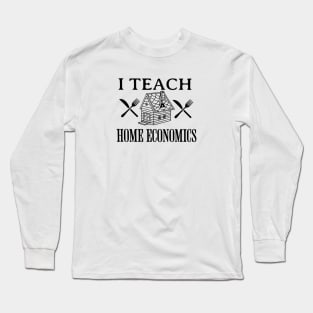 I teach Home Economics Long Sleeve T-Shirt